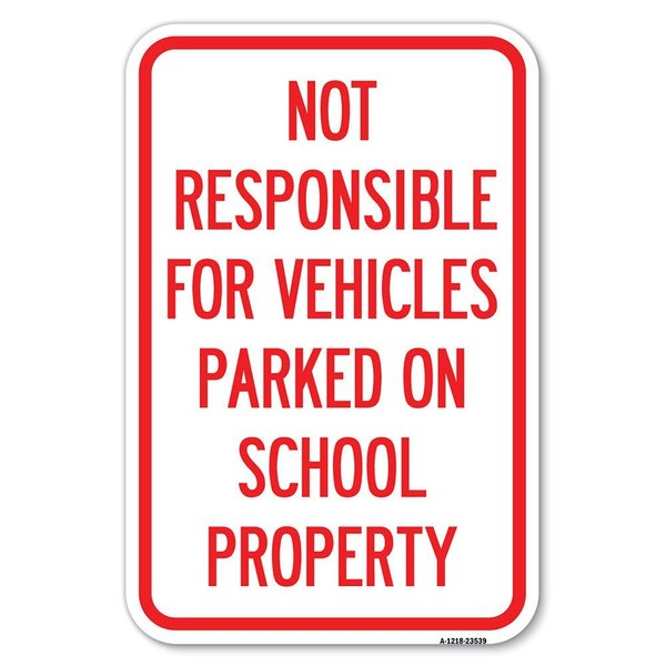 Signmission Not Responsible for Vehicles Parked on S Heavy-Gauge Aluminum Sign, 12" x 18", A-1218-23539 A-1218-23539